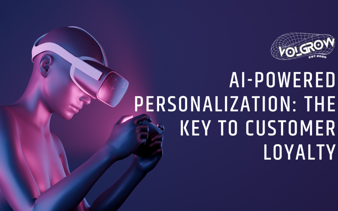 AI-Powered Personalization: The Key to Customer Loyalty